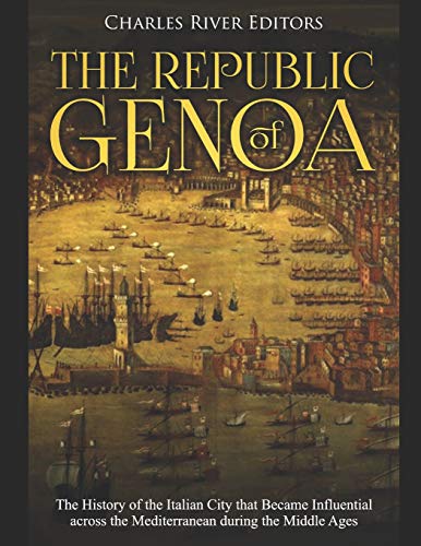 The Republic of Genoa: The History of the Italian City that Became Influential across the Mediterranean during the Middle Ages The Republic of Genoa: The History of the Italian City that Became Influential across the Mediterranean during the Middle Ages von Independently Published