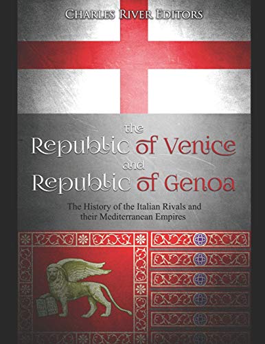 The Republic of Venice and Republic of Genoa: The History of the Italian Rivals and their Mediterranean Empires The Republic of Venice and Republic of Genoa: The History of the Italian Rivals and their Mediterranean Empires von Independently Published
