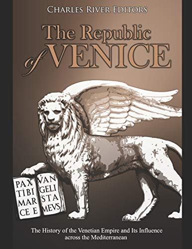 The Republic of Venice: The History of the Venetian Empire and Its Influence across the Mediterranean The Republic of Venice: The History of the Venetian Empire and Its Influence across the Mediterranean von Independently Published