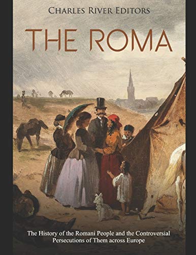 The Roma: The History of the Romani People and the Controversial Persecutions of Them across Europe The Roma: The History of the Romani People and the Controversial Persecutions of Them across Europe von Independently Published