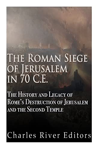 The Roman Siege of Jerusalem in 70 CE: The History and Legacy of Rome’s Destruction of Jerusalem and the Second Temple The Roman Siege of Jerusalem in 70 CE: The History and Legacy of Rome’s Destruction of Jerusalem and the Second Temple von CREATESPACE