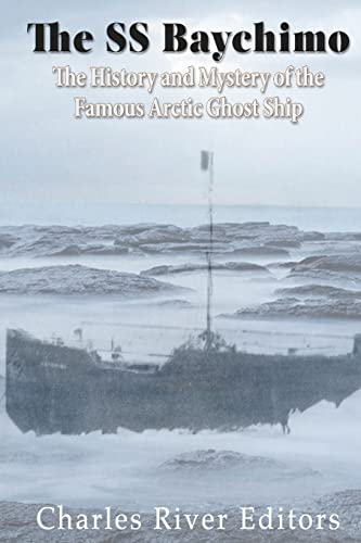 The SS Baychimo: The History and Mystery of the Famous Arctic Ghost Ship The SS Baychimo: The History and Mystery of the Famous Arctic Ghost Ship von CREATESPACE