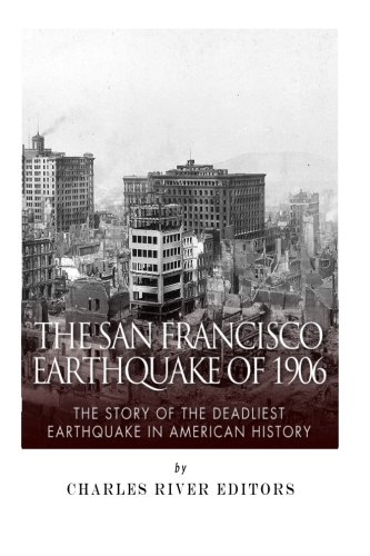 The San Francisco Earthquake of 1906: The Story of the Deadliest Earthquake in American History The San Francisco Earthquake of 1906: The Story of the Deadliest Earthquake in American History von CreateSpace Independent Publishing Platform