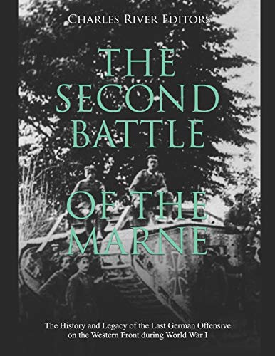 The Second Battle of the Marne: The History and Legacy of the Last German Offensive on the Western Front during World War I The Second Battle of the Marne: The History and Legacy of the Last German Offensive on the Western Front during World War I von Independently Published