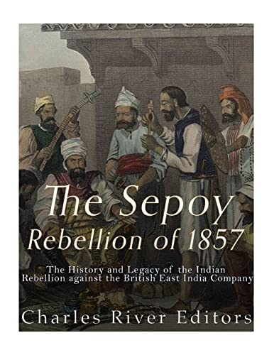 The Sepoy Rebellion of 1857: The History and Legacy of the Indian Rebellion against the British East India Company The Sepoy Rebellion of 1857: The History and Legacy of the Indian Rebellion against the British East India Company von CREATESPACE
