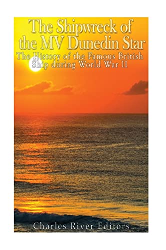 The Shipwreck of the MV Dunedin Star: The History of the Famous British Ship during World War II The Shipwreck of the MV Dunedin Star: The History of the Famous British Ship during World War II von CREATESPACE