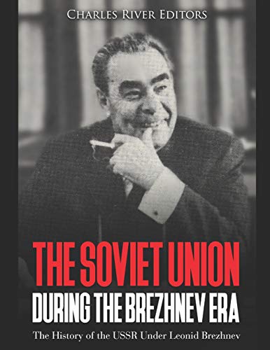 The Soviet Union during the Brezhnev Era: The History of the USSR Under Leonid Brezhnev The Soviet Union during the Brezhnev Era: The History of the USSR Under Leonid Brezhnev von Independently Published