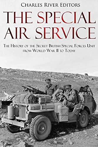 The Special Air Service: The History of the Secret British Special Forces Unit from World War II to Today The Special Air Service: The History of the Secret British Special Forces Unit from World War II to Today von CREATESPACE