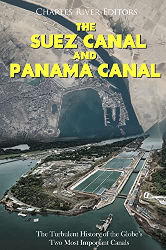 The Suez Canal and Panama Canal: The Turbulent History of the Globe’s Two Most Important Canals The Suez Canal and Panama Canal: The Turbulent History of the Globe’s Two Most Important Canals von CREATESPACE