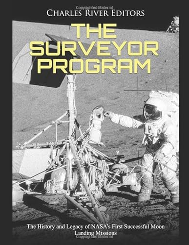 The Surveyor Program: The History and Legacy of NASA’s First Successful Moon Landing Missions The Surveyor Program: The History and Legacy of NASA’s First Successful Moon Landing Missions von Independently published