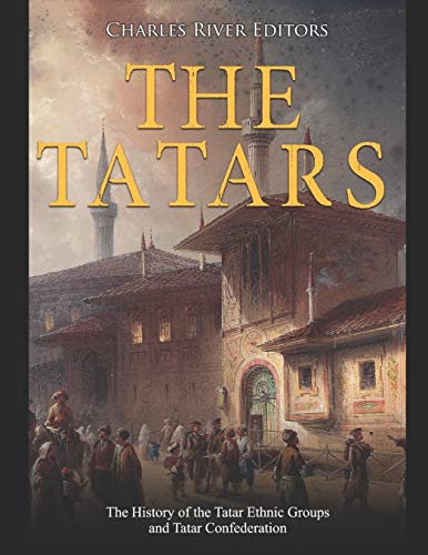 The Tatars: The History of the Tatar Ethnic Groups and Tatar Confederation The Tatars: The History of the Tatar Ethnic Groups and Tatar Confederation von Independently Published
