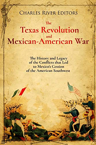 The Texas Revolution and Mexican-American War: The History and Legacy of the Conflicts that Led to Mexico’s Cession of the American Southwest The Texas Revolution and Mexican-American War: The History and Legacy of the Conflicts that Led to Mexico’s Cession of the American Southwest von CREATESPACE