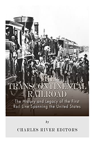 The Transcontinental Railroad: The History and Legacy of the First Rail Line Spanning the United States The Transcontinental Railroad: The History and Legacy of the First Rail Line Spanning the United States von CREATESPACE