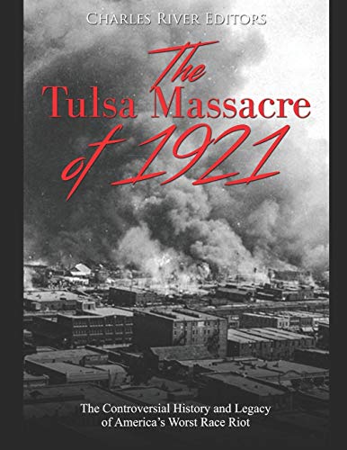 The Tulsa Massacre of 1921: The Controversial History and Legacy of America’s Worst Race Riot The Tulsa Massacre of 1921: The Controversial History and Legacy of America’s Worst Race Riot von Independently Published