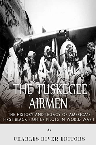 The Tuskegee Airmen: The History and Legacy of America’s First Black Fighter Pilots in World War II The Tuskegee Airmen: The History and Legacy of America’s First Black Fighter Pilots in World War II von CREATESPACE