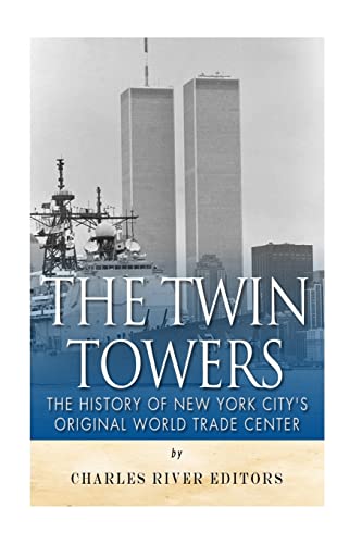 The Twin Towers: The History of New York City’s Original World Trade Center The Twin Towers: The History of New York City’s Original World Trade Center von CREATESPACE