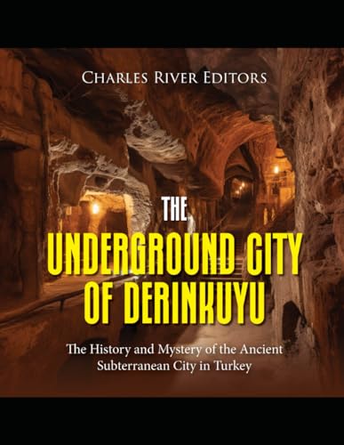 The Underground City of Derinkuyu: The History and Mystery of the Ancient Subterranean City in Turkey von Independently published