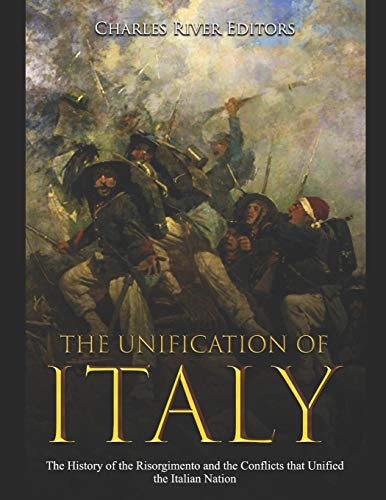 The Unification of Italy: The History of the Risorgimento and the Conflicts that Unified the Italian Nation The Unification of Italy: The History of the Risorgimento and the Conflicts that Unified the Italian Nation von Independently Published