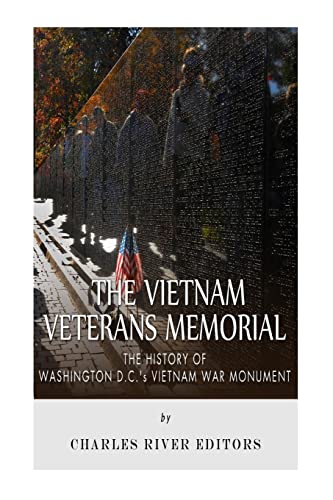 The Vietnam Veterans Memorial: The History of Washington D.C.’s Vietnam War Monument The Vietnam Veterans Memorial: The History of Washington D.C.’s Vietnam War Monument