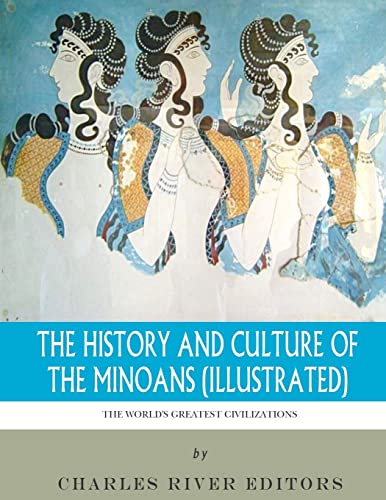The World's Greatest Civilizations: The History and Culture of the Minoans (Illustrated) von CREATESPACE
