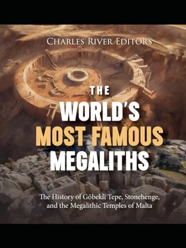 The World’s Most Famous Megaliths: The History of Göbekli Tepe, Stonehenge, and the Megalithic Temples of Malta The World’s Most Famous Megaliths: The History of Göbekli Tepe, Stonehenge, and the Megalithic Temples of Malta von Independently published