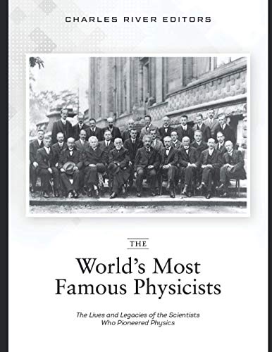 The World’s Most Famous Physicists: The Lives and Legacies of the Scientists Who Pioneered Physics The World’s Most Famous Physicists: The Lives and Legacies of the Scientists Who Pioneered Physics von Independently published