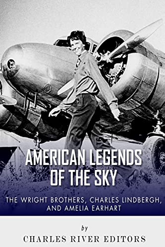 The Wright Brothers, Charles Lindbergh and Amelia Earhart: American Legends of the sky von CREATESPACE