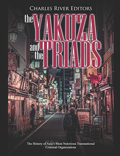 The Yakuza and the Triads: The History of Asia’s Most Notorious Transnational Criminal Organizations The Yakuza and the Triads: The History of Asia’s Most Notorious Transnational Criminal Organizations von Independently Published