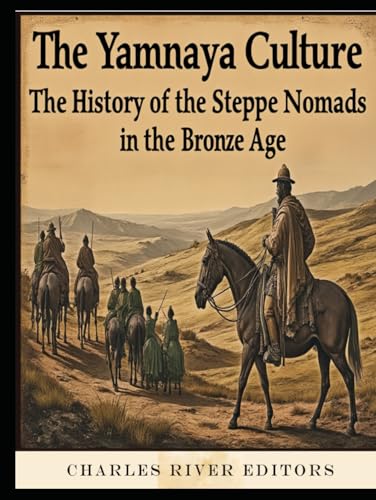The Yamnaya Culture: The History of the Steppe Nomads in the Bronze Age The Yamnaya Culture: The History of the Steppe Nomads in the Bronze Age von Independently published