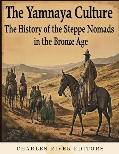 The Yamnaya Culture: The History of the Steppe Nomads in the Bronze Age The Yamnaya Culture: The History of the Steppe Nomads in the Bronze Age von Independently published