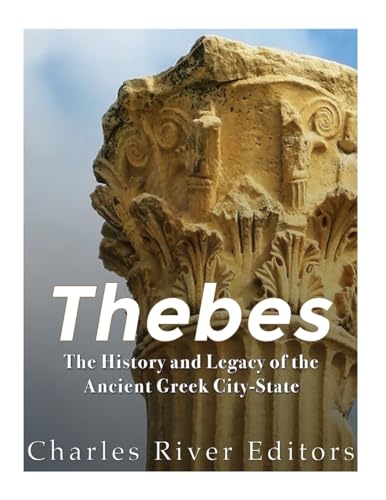Thebes: The History and Legacy of the Ancient Greek City-State Thebes: The History and Legacy of the Ancient Greek City-State von CREATESPACE