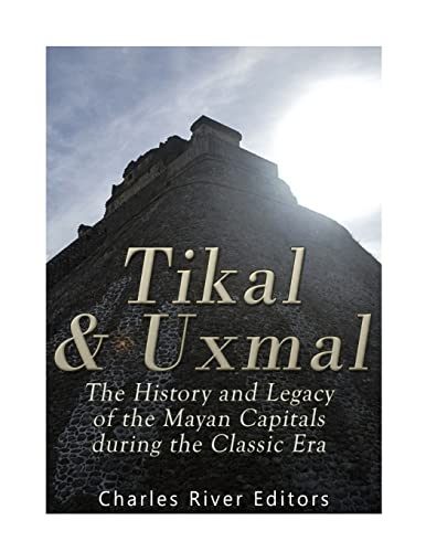 Tikal and Uxmal: The History and Legacy of the Mayan Capitals of the Classic Era Tikal and Uxmal: The History and Legacy of the Mayan Capitals of the Classic Era von CREATESPACE