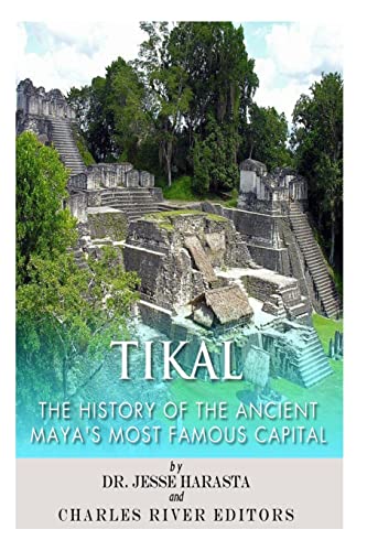 Tikal: The History of the Ancient Maya’s Famous Capital Tikal: The History of the Ancient Maya’s Famous Capital von CREATESPACE