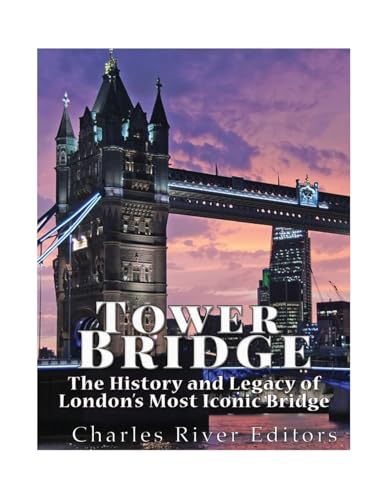 Tower Bridge: The History and Legacy of London?s Most Iconic Bridge Tower Bridge: The History and Legacy of London?s Most Iconic Bridge von CREATESPACE
