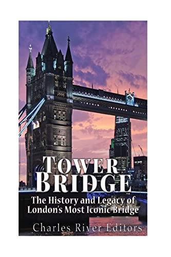 Tower Bridge: The History and Legacy of London?s Most Iconic Bridge Tower Bridge: The History and Legacy of London?s Most Iconic Bridge von CREATESPACE