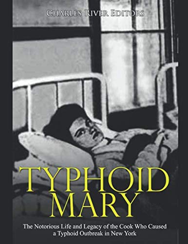 Typhoid Mary: The Notorious Life and Legacy of the Cook Who Caused a Typhoid Outbreak in New York Typhoid Mary: The Notorious Life and Legacy of the Cook Who Caused a Typhoid Outbreak in New York von Independently published