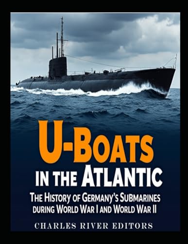 U-Boats in the Atlantic: The History of Germany’s Submarines during World War I and World War II U-Boats in the Atlantic: The History of Germany’s Submarines during World War I and World War II von Independently published