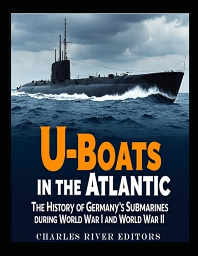 U-Boats in the Atlantic: The History of Germany’s Submarines during World War I and World War II U-Boats in the Atlantic: The History of Germany’s Submarines during World War I and World War II von Independently published