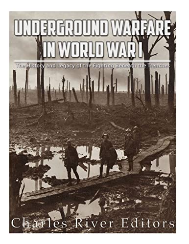 Underground Warfare in World War I: The History and Legacy of the Fighting Beneath and Between the Trenches Underground Warfare in World War I: The History and Legacy of the Fighting Beneath and Between the Trenches von CREATESPACE