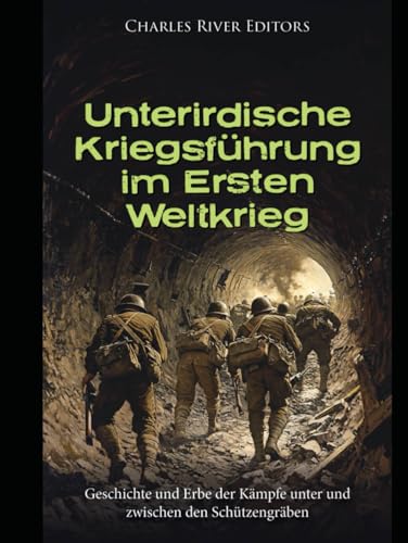 Unterirdische Kriegsführung im Ersten Weltkrieg: Geschichte und Erbe der Kämpfe unter und zwischen den Schützengräben Unterirdische Kriegsführung im Ersten Weltkrieg: Geschichte und Erbe der Kämpfe unter und zwischen den Schützengräben von Independently published