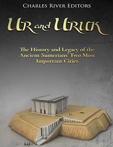 Ur and Uruk: The History and Legacy of the Ancient Sumerians’ Two Most Important Cities Ur and Uruk: The History and Legacy of the Ancient Sumerians’ Two Most Important Cities von CREATESPACE