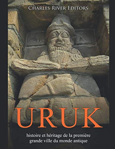 Uruk: histoire et héritage de la première grande ville du monde antique Uruk: histoire et héritage de la première grande ville du monde antique von Independently published