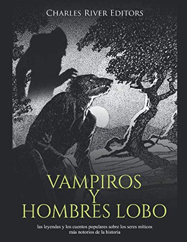 Vampiros y hombres lobo: las leyendas y los cuentos populares sobre los seres míticos más notorios de la historia Vampiros y hombres lobo: las leyendas y los cuentos populares sobre los seres míticos más notorios de la historia von Independently Published