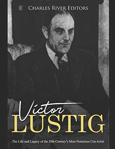 Victor Lustig: The Life and Legacy of the 20th Century’s Most Notorious Con Artist Victor Lustig: The Life and Legacy of the 20th Century’s Most Notorious Con Artist von Independently Published