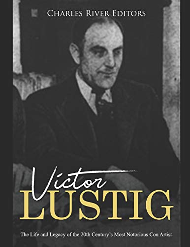 Victor Lustig: The Life and Legacy of the 20th Century’s Most Notorious Con Artist Victor Lustig: The Life and Legacy of the 20th Century’s Most Notorious Con Artist von Independently Published