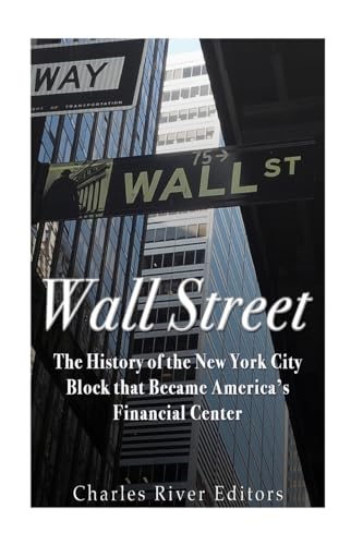 Wall Street: The History of the New York City Block that Became America’s Financial Center Wall Street: The History of the New York City Block that Became America’s Financial Center von CREATESPACE