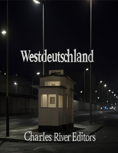 Westdeutschland: Die Geschichte und das Erbe der Bundesrepublik Deutschland im Kalten Krieg Westdeutschland: Die Geschichte und das Erbe der Bundesrepublik Deutschland im Kalten Krieg von Independently published
