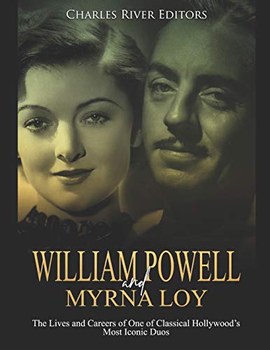 William Powell and Myrna Loy: The Lives and Careers of One of Classical Hollywood’s Most Iconic Duos William Powell and Myrna Loy: The Lives and Careers of One of Classical Hollywood’s Most Iconic Duos von Independently Published