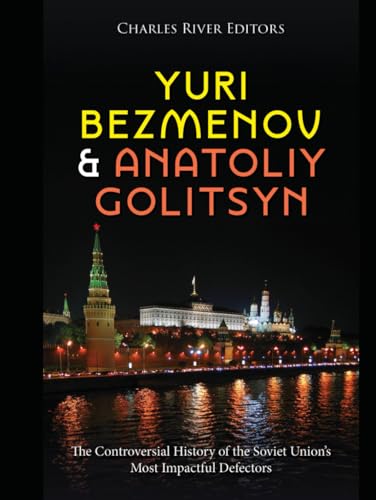 Yuri Bezmenov and Anatoliy Golitsyn: The Controversial History of the Soviet Union’s Most Impactful Defectors Yuri Bezmenov and Anatoliy Golitsyn: The Controversial History of the Soviet Union’s Most Impactful Defectors von Independently published