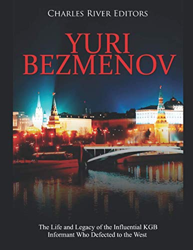 Yuri Bezmenov: The Life and Legacy of the Influential KGB Informant Who Defected to the West Yuri Bezmenov: The Life and Legacy of the Influential KGB Informant Who Defected to the West von Independently published